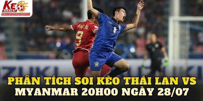 Phân tích soi kèo Thái Lan vs Myanmar 20h00 ngày 28/07