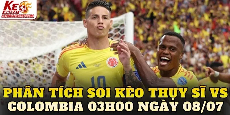 Phân tích soi kèo Thụy Sĩ vs Colombia 03h00 ngày 08/07