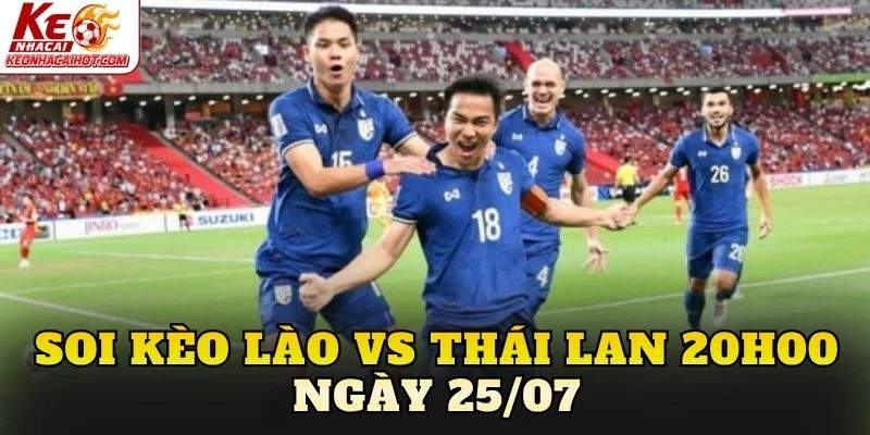 Soi Kèo Lào Vs Thái Lan 20h00 Ngày 25/07