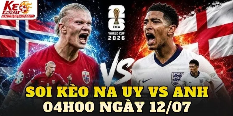 Soi Kèo Na Uy Vs Anh 04h00 Ngày 12/07