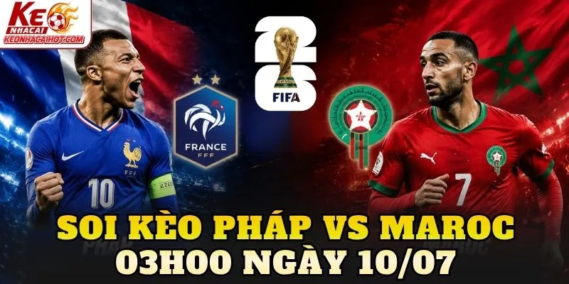 Soi Kèo Pháp Vs Maroc 03h00 Ngày 10/07