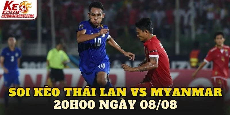 Soi Kèo Thái Lan Vs Myanmar 20h00 Ngày 08/08