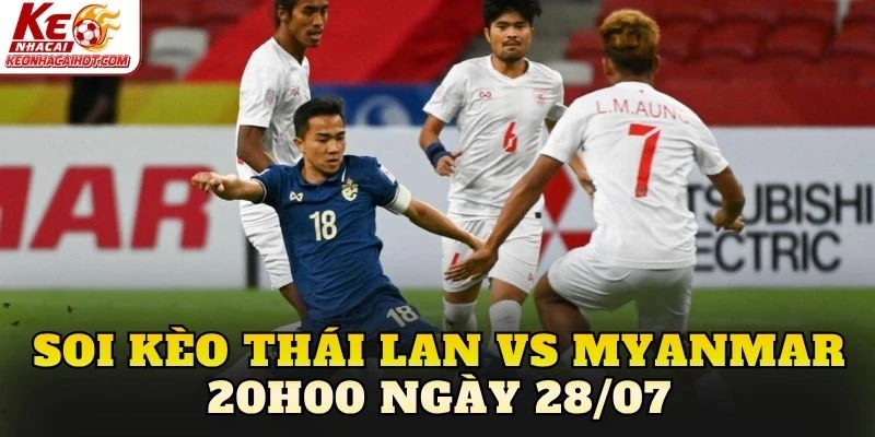Soi Kèo Thái Lan Vs Myanmar 20h00 Ngày 28/07