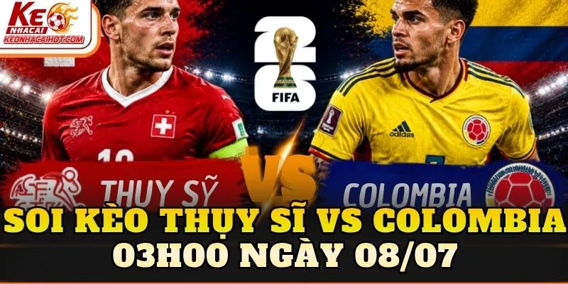 Soi Kèo Thụy Sĩ Vs Colombia 03h00 Ngày 08/07