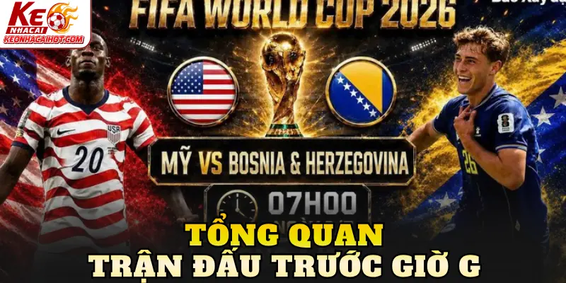 Tổng quan trận đấu trước giờ G