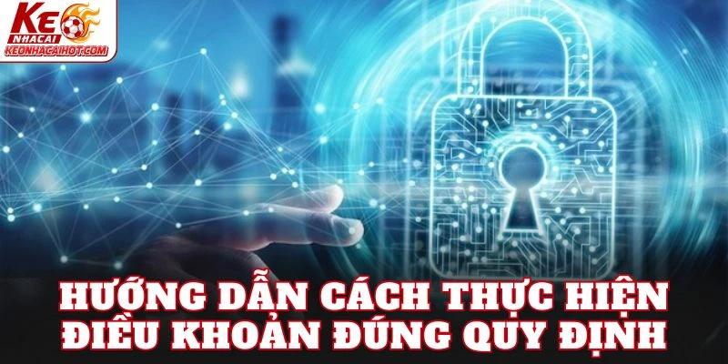 Hướng dẫn cách thực hiện điều khoản đúng quy định