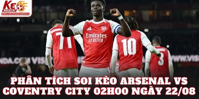 Phân tích soi kèo Arsenal vs Coventry City 02h00 ngày 22/08