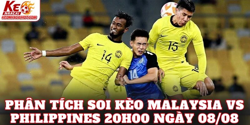 Phân tích soi kèo Malaysia vs Philippines 20h00 ngày 08/08
