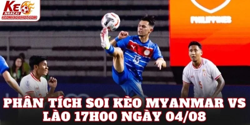 Phân tích soi kèo Myanmar vs Lào 17h00 ngày 04/08