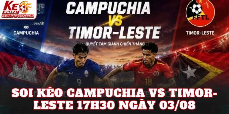 Soi Kèo Campuchia Vs Timor-Leste 17h30 Ngày 03/08