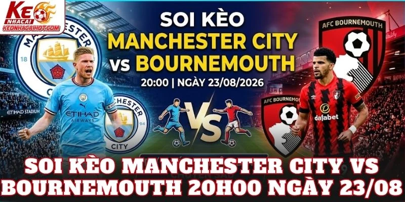 Soi Kèo Manchester City Vs Bournemouth 20h00 Ngày 23/08