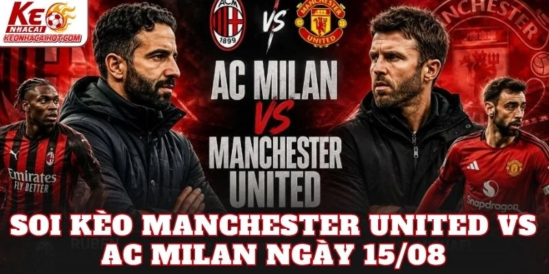 Soi Kèo Manchester United Vs Ac Milan Ngày 15/08