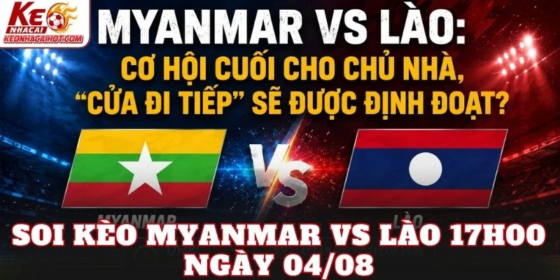 Soi Kèo Myanmar Vs Lào 17h00 Ngày 04/08
