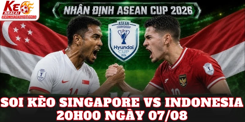 Soi Kèo Singapore Vs Indonesia 20h00 Ngày 07/08