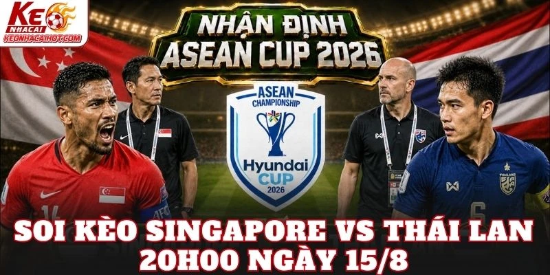 Soi Kèo Singapore Vs Thái Lan 20h00 Ngày 15/8