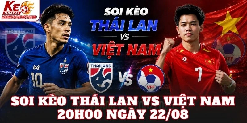 Soi Kèo Thái Lan Vs Việt Nam 20h00 Ngày 22/08