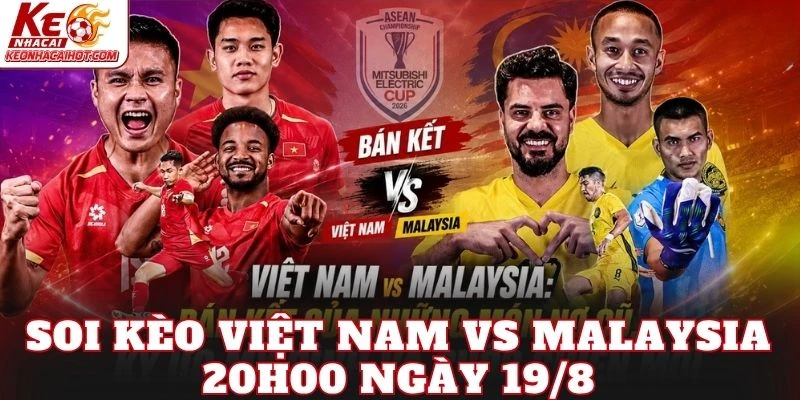 Soi Kèo Việt Nam Vs Malaysia 20h00 Ngày 19/8